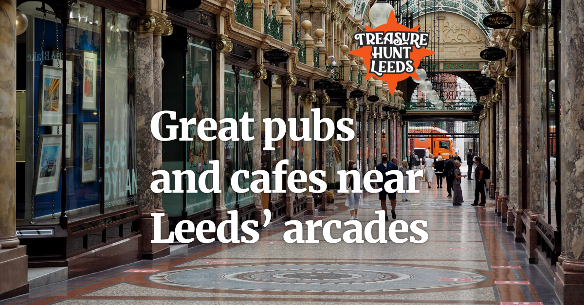 Great pubs and cafes near Leeds’ city centre arcades